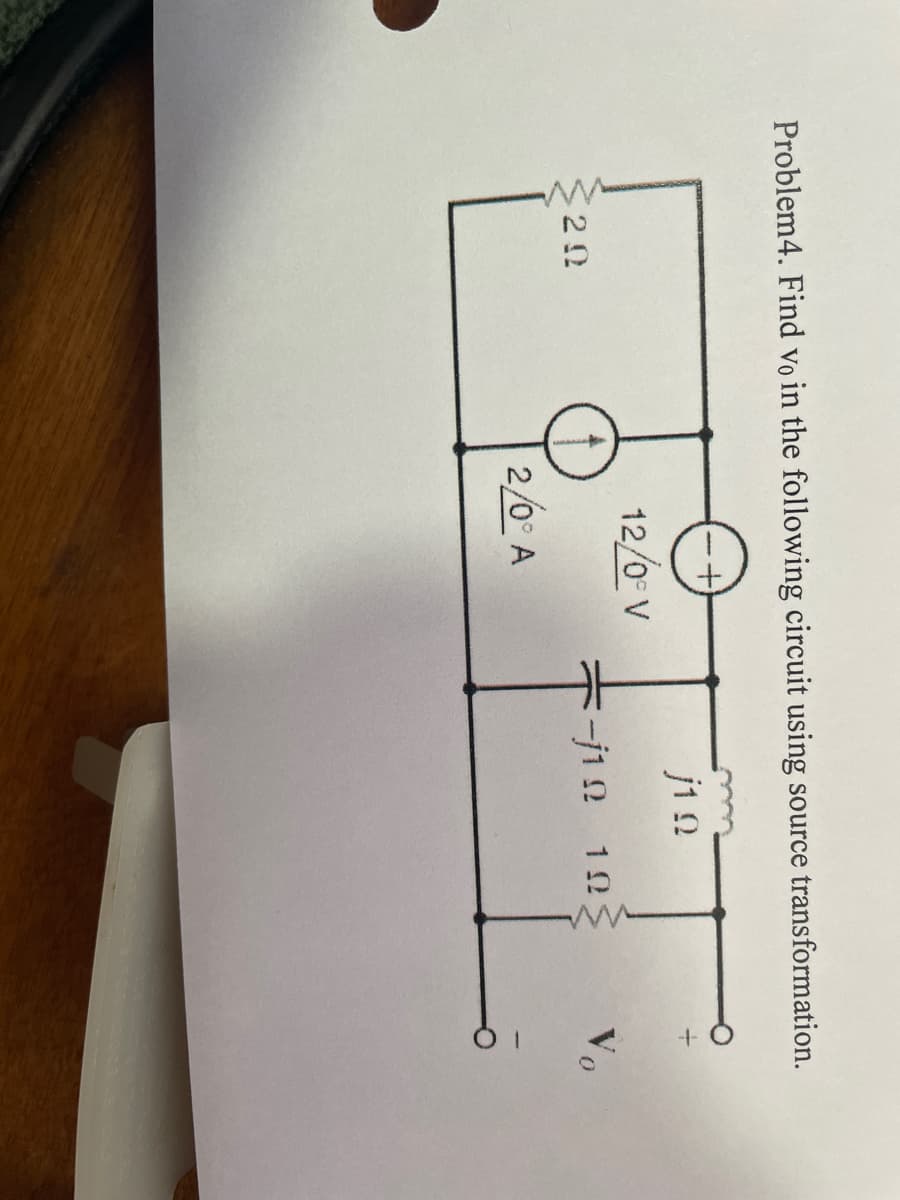 Problem4. Find vo in the following circuit using source transformation.
20
12/0° V
2/0° A
j1 22
12 12
Vo