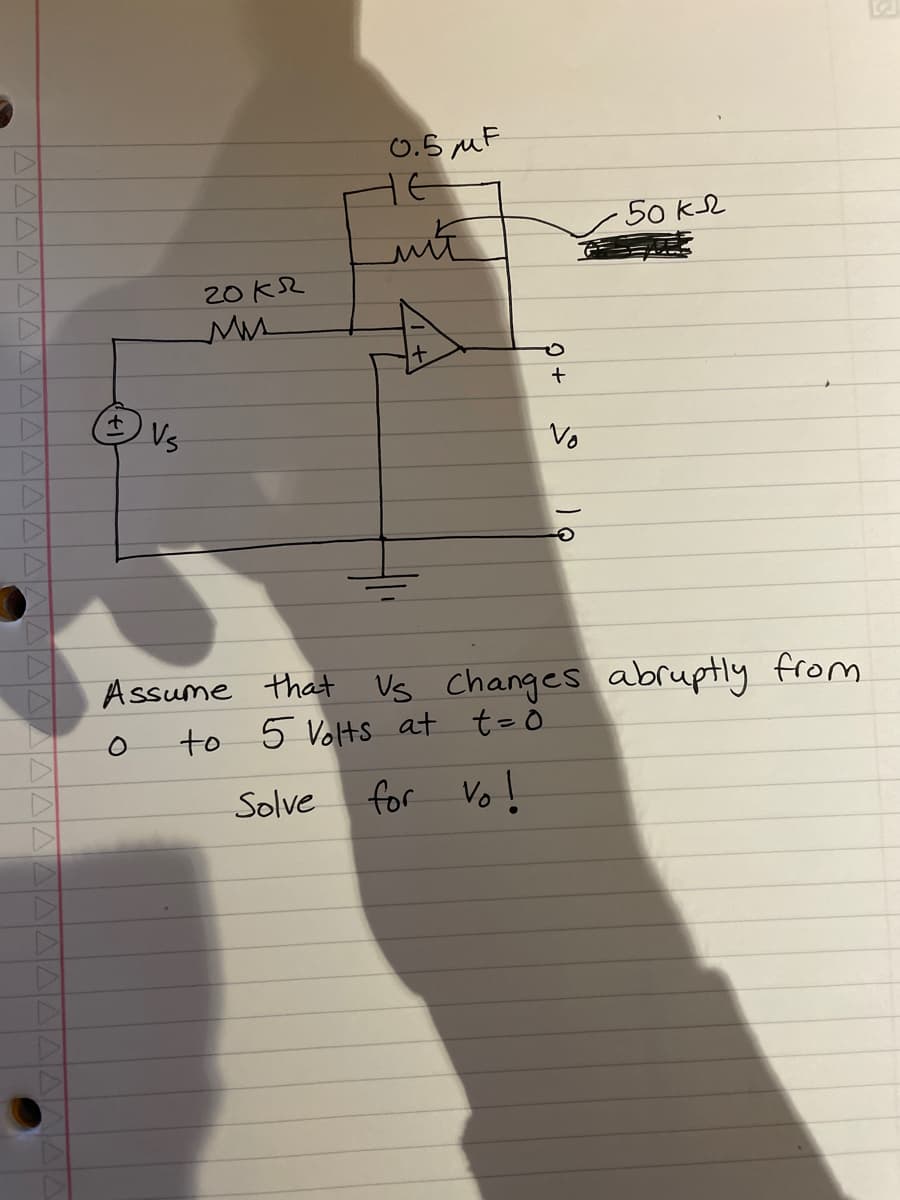 D
+
Vs
20kr
ми
0.5 mF
не
лий
+
Vo
· 50 k
Assume that Vs Changes abruptly from
to 5 Volts at t = o
Solve
for
vo!