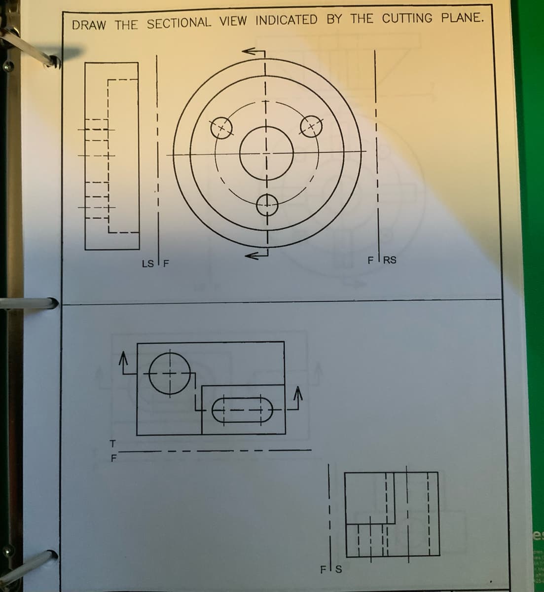 DRAW THE SECTIONAL VIEW INDICATED BY THE CUTTING PLANE.
T
F
LS F
FIS
FIRS
es