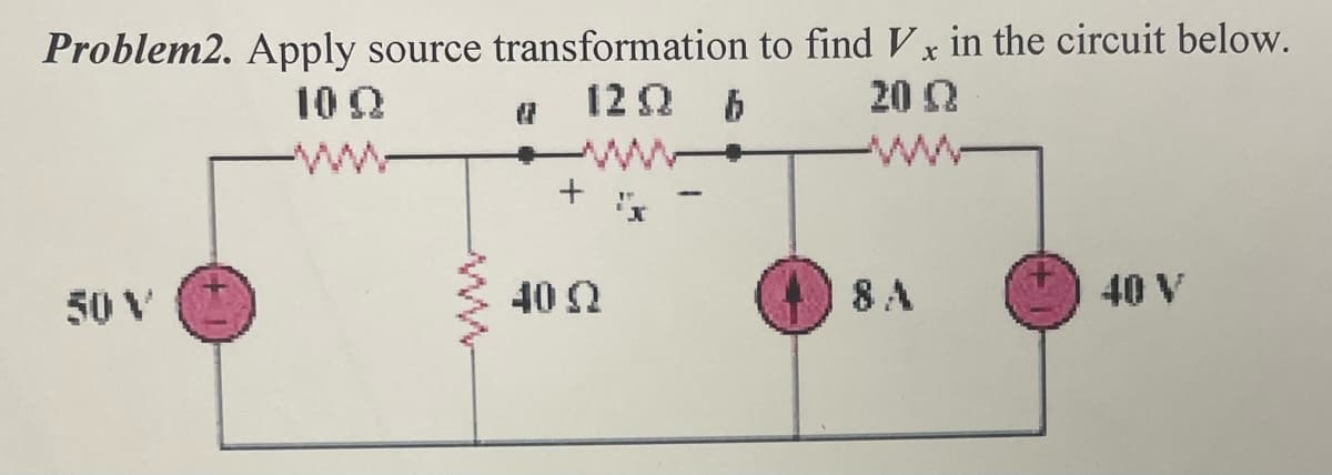 Problem2. Apply source transformation to find Vx in the circuit below.
1202 6
20 Q
+
40 Q
40 V