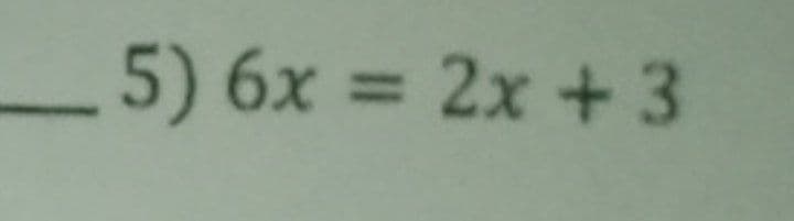 _5) 6x = 2x+3
%3D
