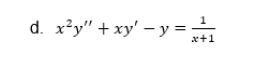 d. x²y" + xy' - y =
x+1