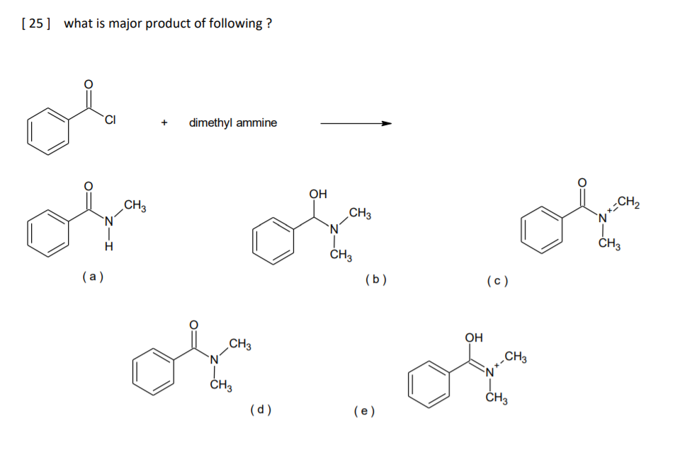 [ 25] what is major product of following ?
`CI
dimethyl ammine
Он
CHз
`N'
CH3
`N'
„CH2
`N
Н
ČH3
СHз
(a)
(b)
(c)
of
Он
`N'
CH3
ČH3
CHз
(d)
(e)
