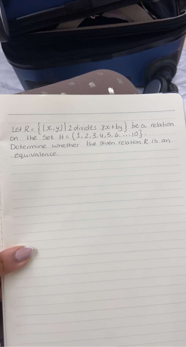 Let R=}(I,y)|2 divides 8x+by} be a relation
the Set H= {1,2,3.4,5,6.10}
Determine whether the given relation R is an
on
equivalence.
