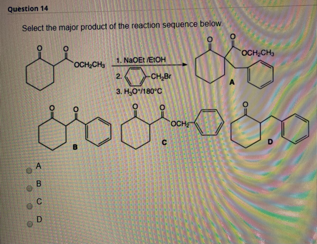 Question 14
Select the major product of the reaction sequence below.
OCH2CH
1. NaOEt /ELOH
OCH2CH3
2.
CH,Br
3. H,O*/180°C
OCH
