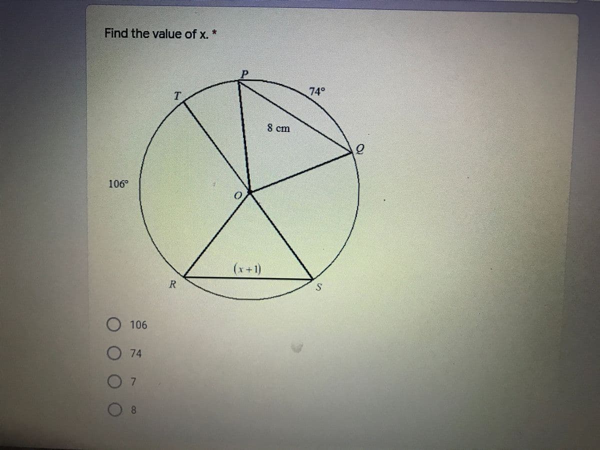 Find the value of x. *
74°
8 cm
106
(x+1)
R.
106
74
7
8.
