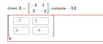 1
Given A
compute – 3A
3
-2
-7
1
3
-5
