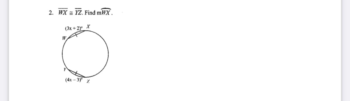 2. WX = YZ. Find mWX .
(3х + 2y
W.
(4x – 3)° %
