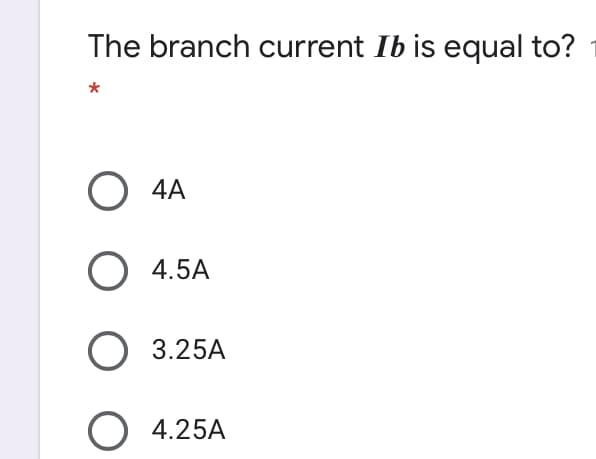 The branch current Ib is equal to?
O 4A
O 4.5A
3.25A
O 4.25A
