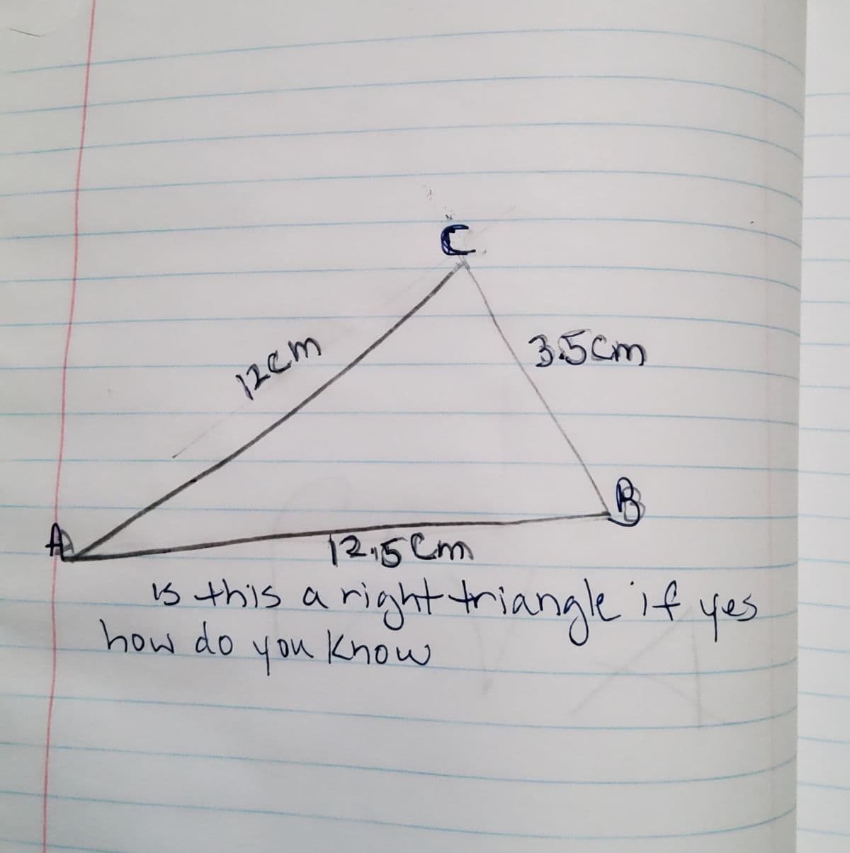 C.
35cm
12cm
12.5Cm
is this yes
arighttriangleif
how do you Khow
