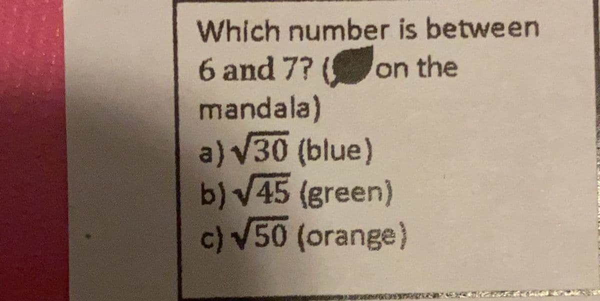 Which number is between
6 and 7? (
mandala)
a) V30 (blue)
b) V45 (green)
c)V50 (orange)
on the
