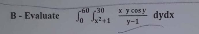 60 30
J2+1
х у сos y
B- Evaluate
dydx
у-1
