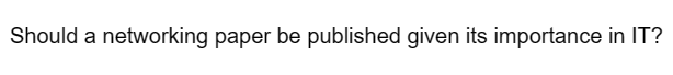 Should a networking paper be published given its importance in IT?