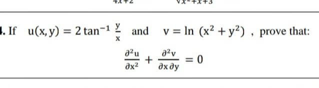 If u(x, y) = 2 tan-1 2 and v= In (x² + y?) , prove that:
a2v
= 0
дхду
dx2
