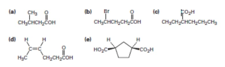 (a)
CH3 0
(b)
Br
(c)
CH3CHCH,COH
CH3CHCH2CH,ÖOH
CH3CH,CHCH2CH,CH3
(d)
(e)
HO2C
CO2H
H3C
CH2CH2COH
