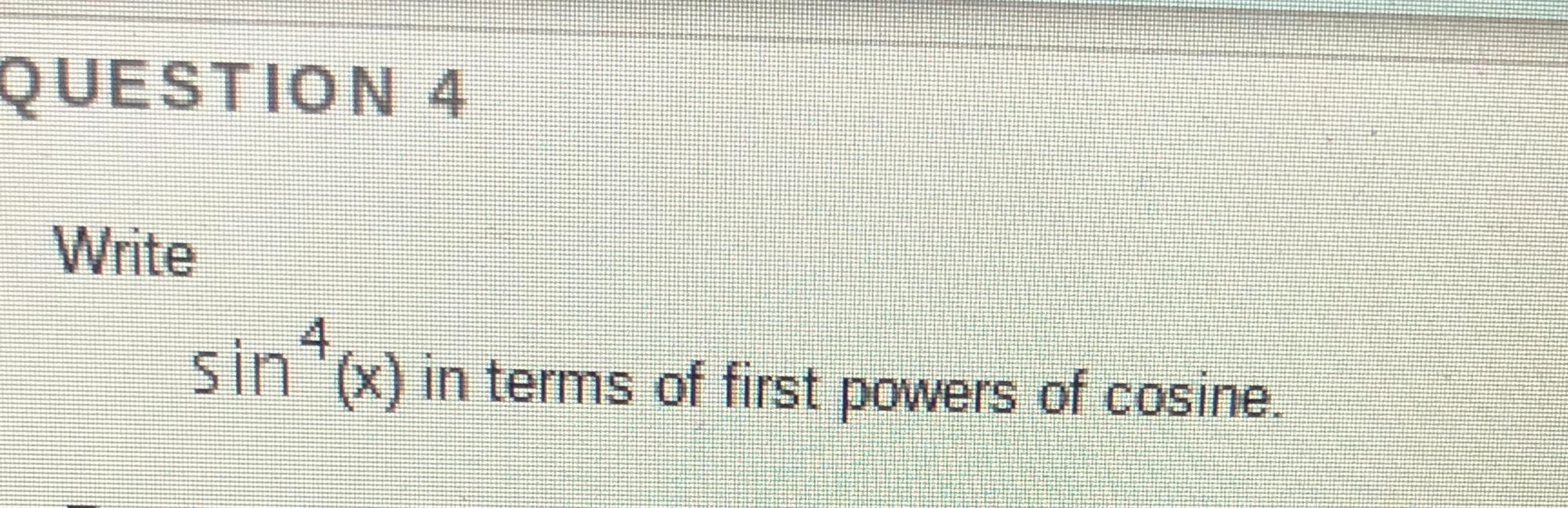 sin 'x) in terms of first powers of cosine.
