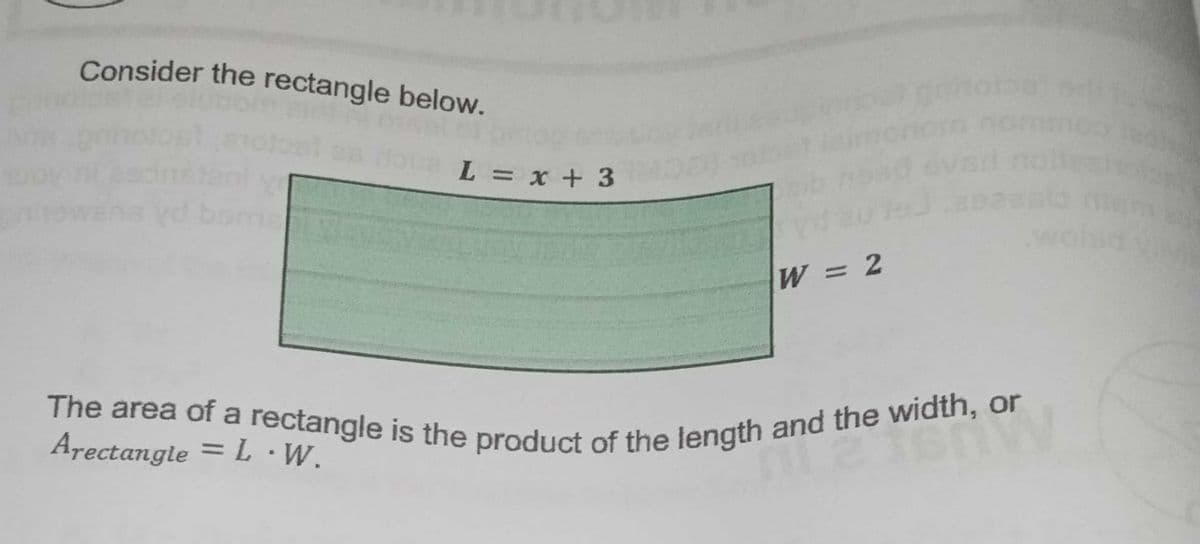 The area of a rectangle is the product of the length and the width, or
Consider the rectangle below.
agnie
L = x + 3
mem
W = 2
Arectangle = L ·W.
%3D
