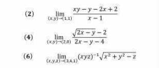 (2)
(6)
xy-y-2x+2
lim
(x,y)-(1.1)
x-1
2x - y - 2
lim
(xy)-(20) 2x-y-4
lim
(x.y.2) (341)
(xyz)-¹√x² + y² =