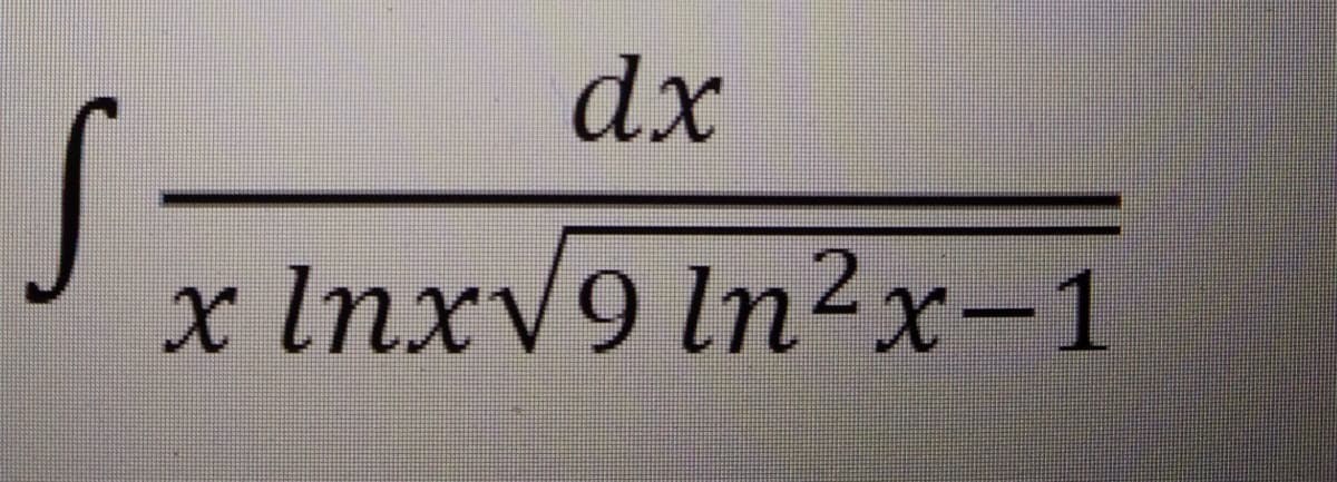 s
dx
x Inx√9 In²x-1