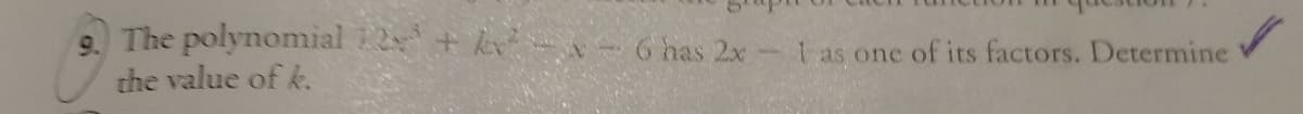 The polynomial 12 + k - 6 has 2x
the value of k.
I as one of its factors. Determine
