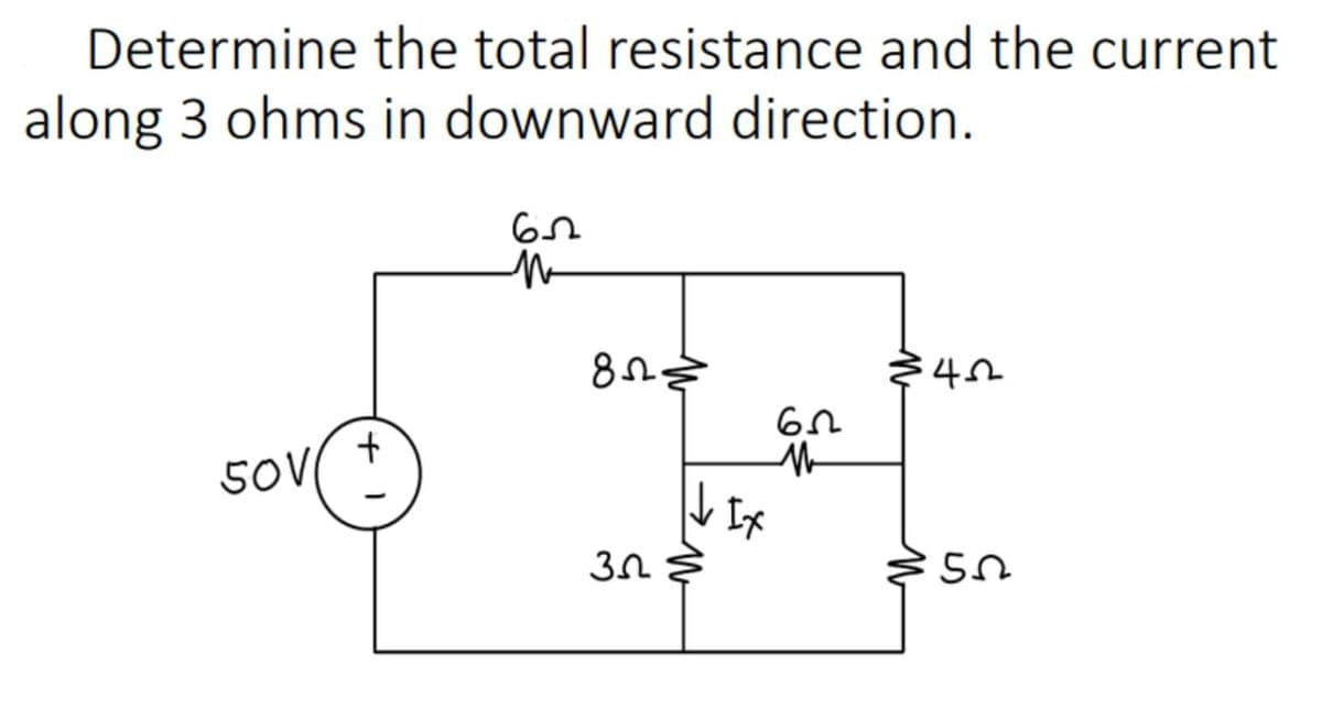 Determine the total resistance and the current
along 3 ohms in downward direction.
82.
Ix
