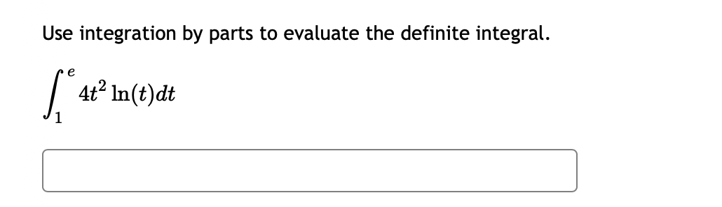 Use integration by parts to evaluate the definite integral.
e
4t? In(t)dt
