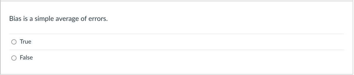Bias is a simple average of errors.
True
O False