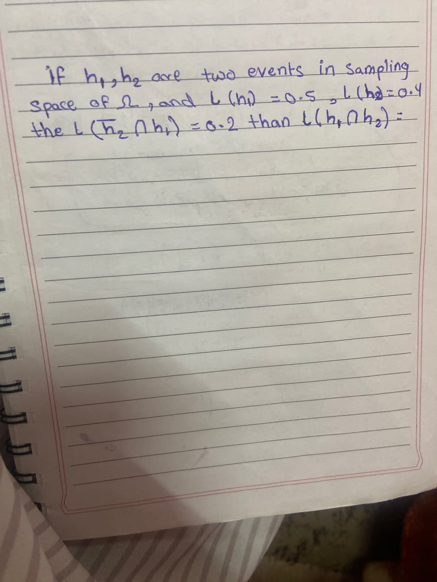 if hgh, ace two events in Sampling
Space.
of nd L (hi) =0.5,L(h=o4
the L (h, Ahi)=0.2 than E(hanh):
