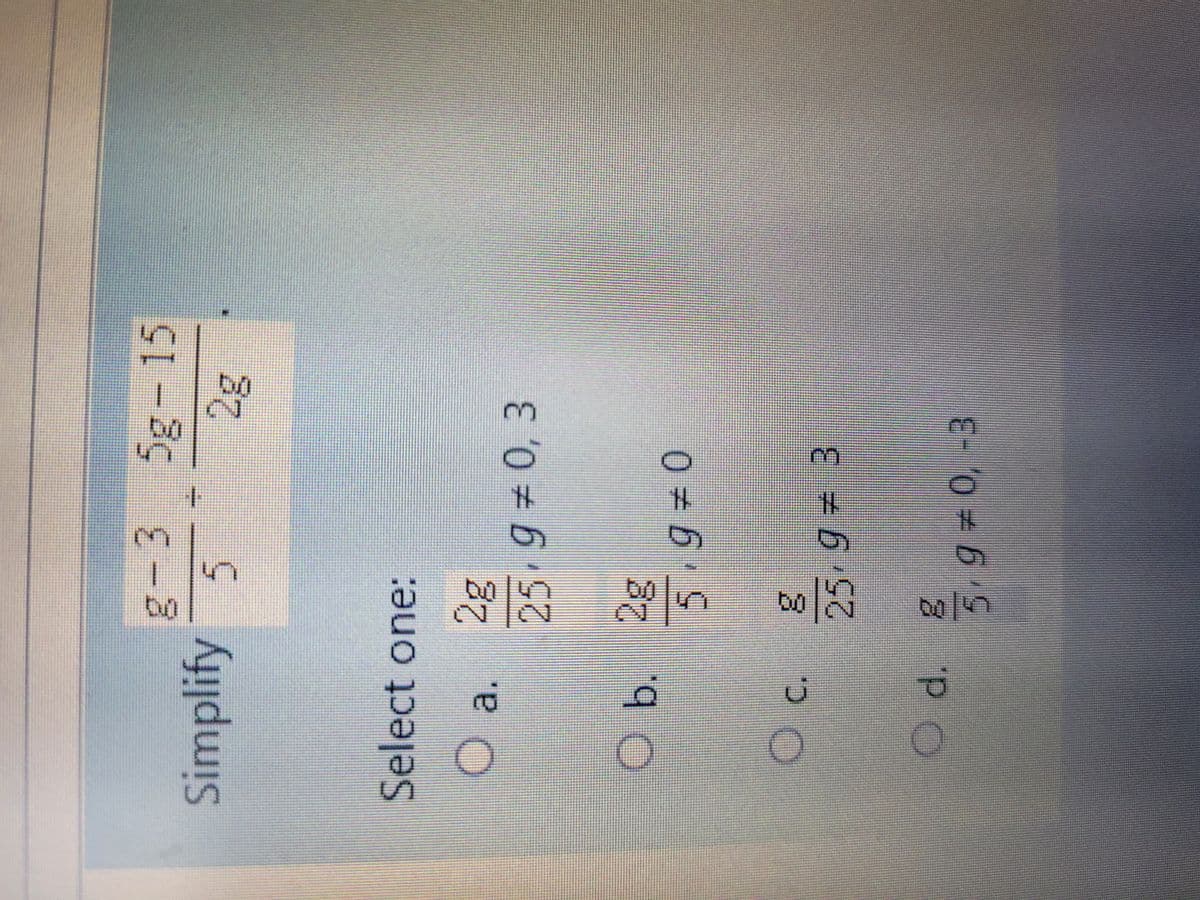 g-3
Simplify 5
Select one:
O a.
2g
25.9=0,3
≈
5.9 0
25,9 = 3
d. 8
5,9 = 0, -3
.
3
5g-15
2g
O b. 2g
O c. g