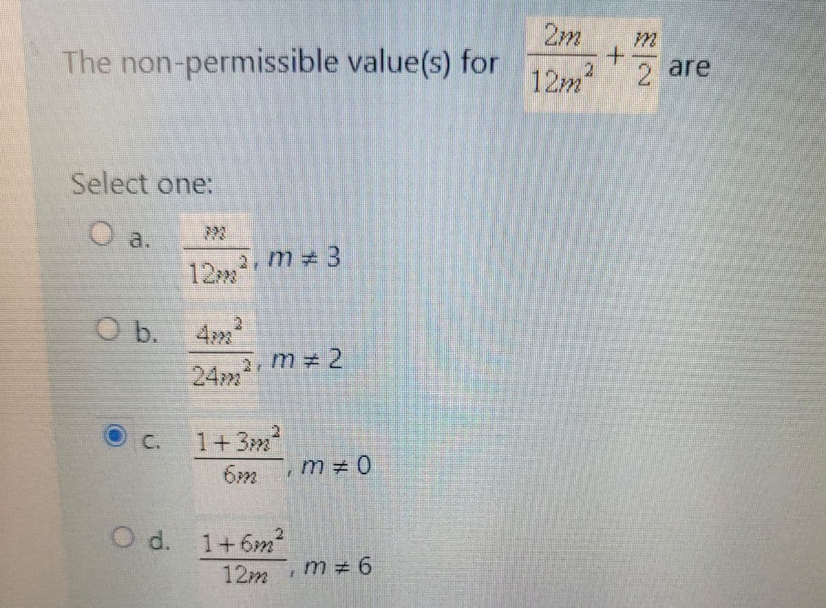 The non-permissible value(s) for
Select one:
2, m = 3
O b.
3
4m²
3, m=2
24m
1+3m²
O d. 1+6m²
12m
E
m=0
m = 6
2m
+
2
12m 2 are