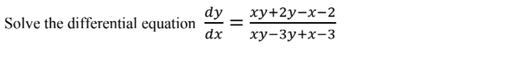 dy
Solve the differential equation
dx
ху+2у-х-2
ху-Зу+х-3
