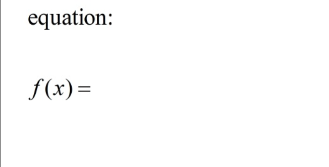 equation:
f(x) =
