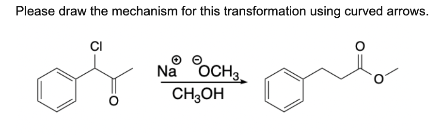 Please draw the mechanism for this transformation using curved arrows.
CI
Na OCH3
CH;OH
