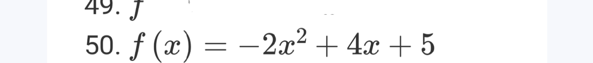 49. J
50. f (x) = -2x² + 4x + 5
