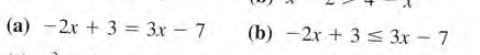 (a) -2x + 3 = 3x – 7
(b) -2x + 3 s 3x - 7
