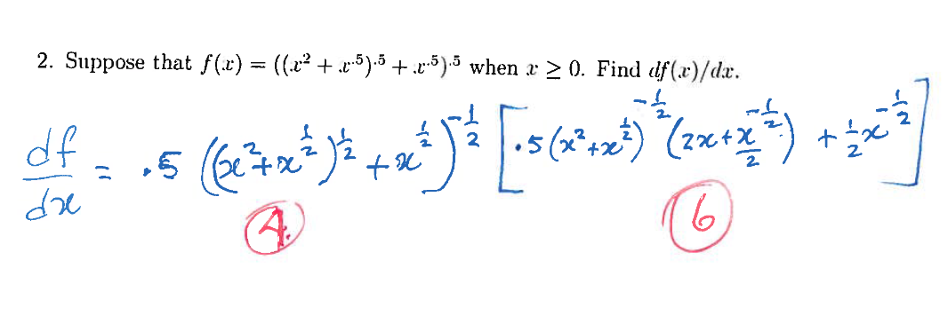 2. Suppose that f(x) = ((.x² + x·5).5 + x-5).5 when x ≥ 0. Find df(x)/dx.
2
(Qxe4x³² )² +×²¹)³²¹ [·5 (2²+x²) *(2x+x^²)
+x
Q.
(6)
df = 15
5
dre
+ 4x^])
-IN