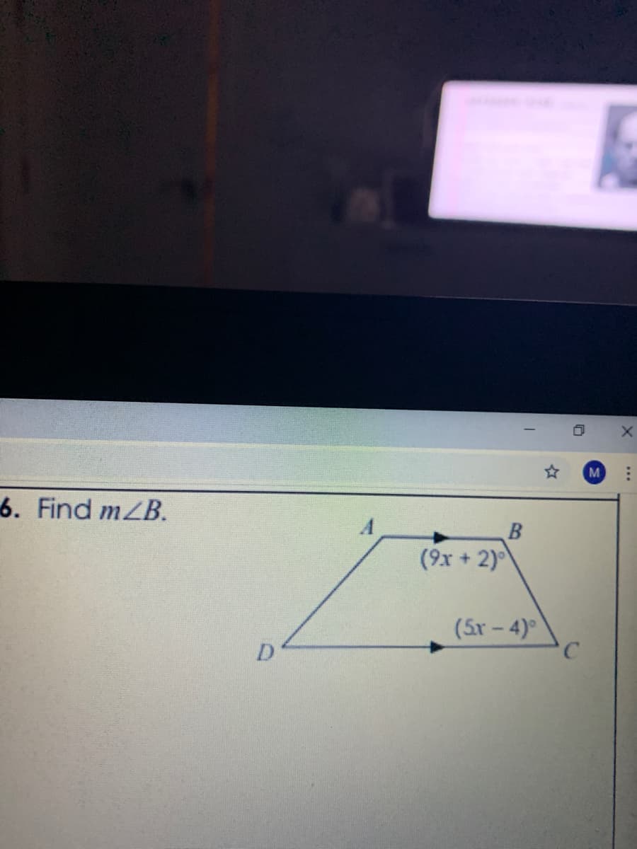 M
6. Find mZB.
(9x + 2)
(5r-4)
C.
D
