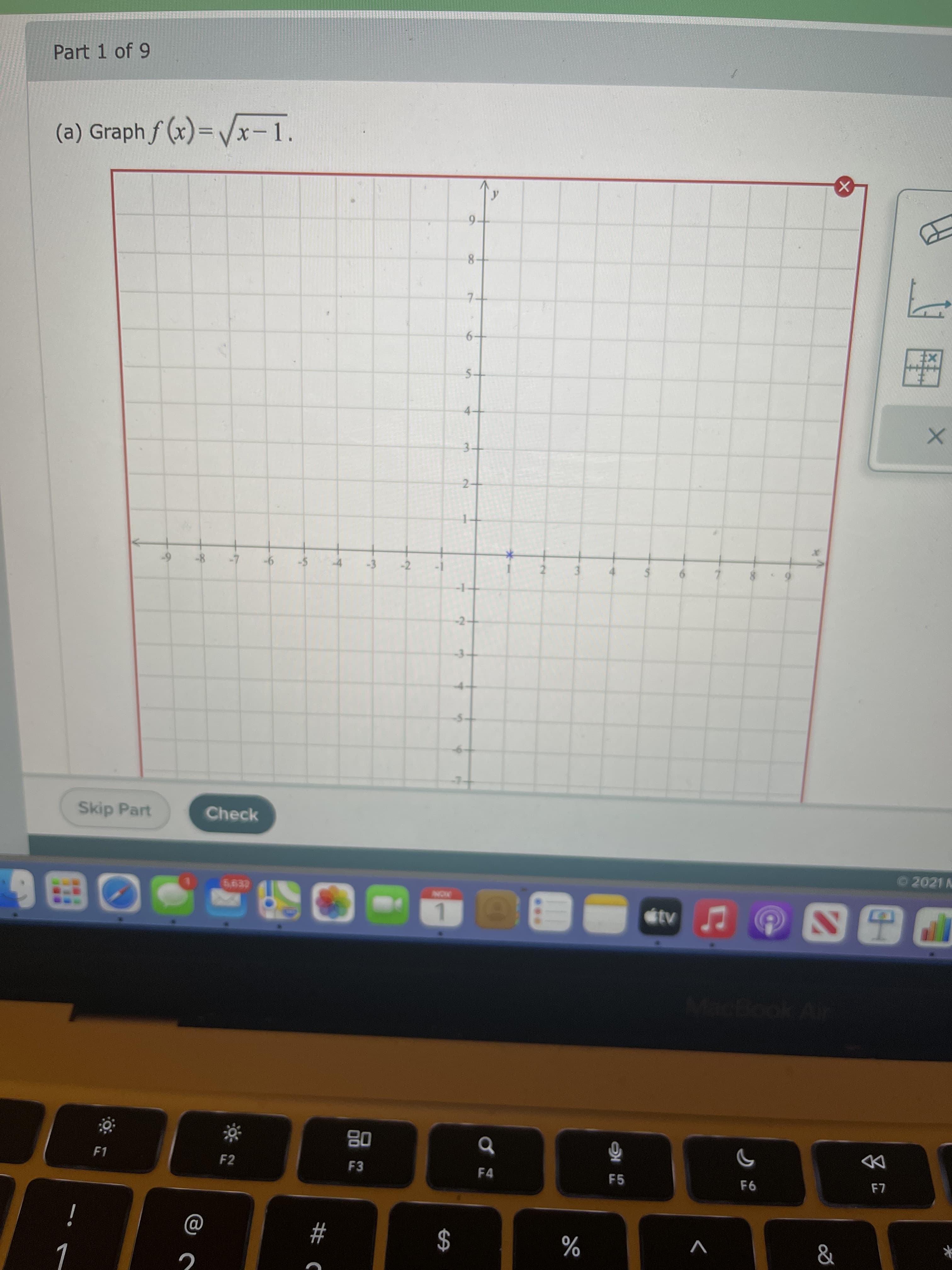 6.
3-
2.
%24
-1
Part 1 of 9
(a) Graph f (x)=Vx-1.
8-
7.
6-
4-
3-
2-
-8
-4
-2
9-
4.
-
-2-
Skip Part
Check
02021 M
KON
1.
08
F3
F1
F2
F4
DD
F5
i
#
V
%
