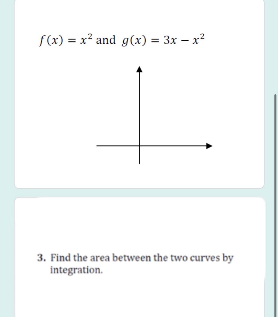 f (x) = x² and g(x) = 3x – x²
Зх —
-
