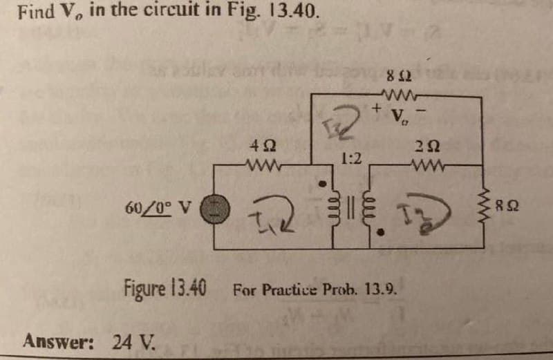 Find V, in the circuit in Fig. 13.40.
V
1:2
A o0/09
Figure 13.40 For Practive Prob. 13.9.
Answer: 24 V.
ww
