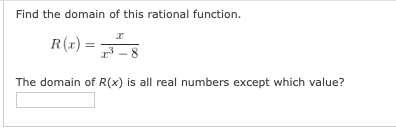 Find the domain of this rational function.
R(r) =
The domain of R(x) is all real numbers except which value?
