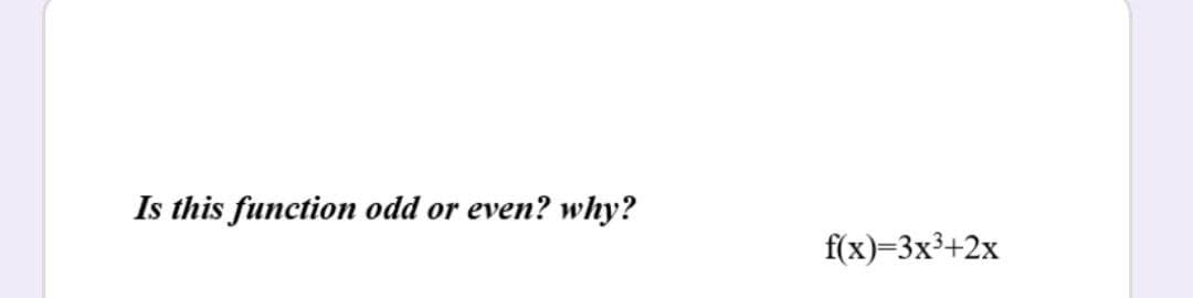 Is this function odd or even? why?
f(x)-3x3+2х
