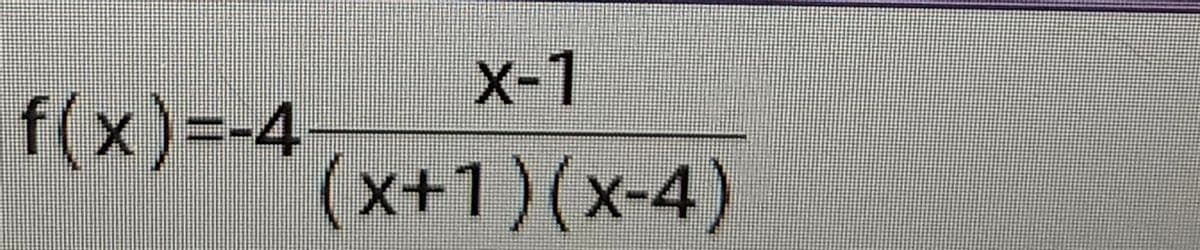 f(x)=-4
x-1
(x+1)(x-4)