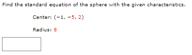 Find the standard equation of the sphere with the given characteristics.
Center: (-1, -5, 2)
Radius: 8
