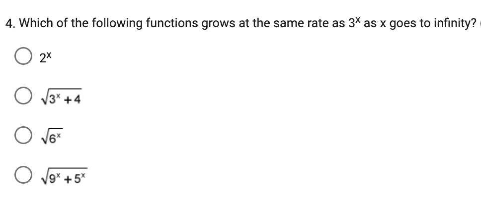 4. Which of the following functions grows at the same rate as 3x as x goes to infinity?
O 2x
3x +4
O √6x
9x + 5*