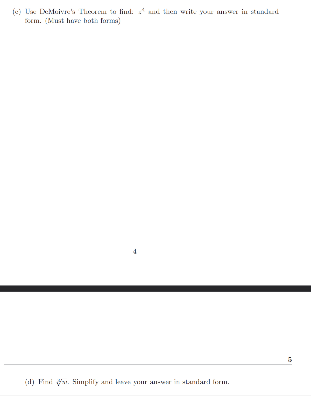 (c) Use DeMoivre's Theorem to find: z4 and then write your answer in standard
form. (Must have both forms)
(d) Find Vw. Simplify and leave your answer in standard form.
