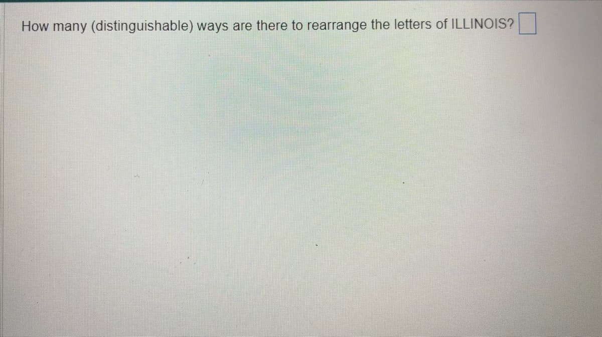 How many (distinguishable) ways are there to rearrange the letters of ILLINOIS?