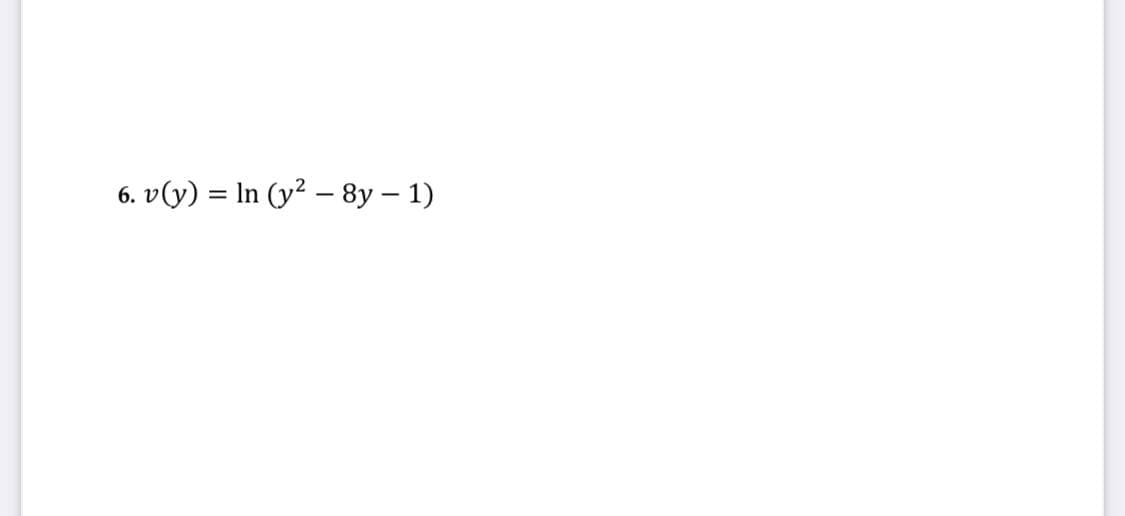 6. v(y) = In (y² – 8y – 1)
