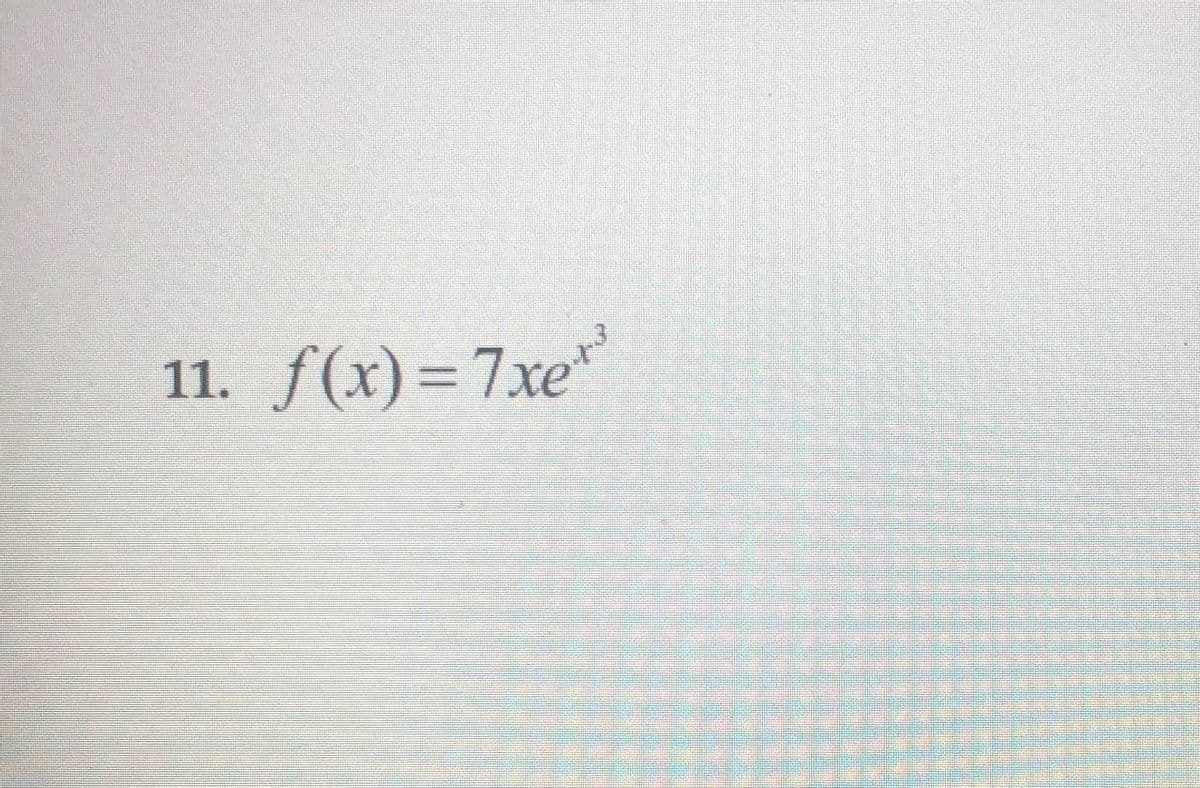 11. f(x)=7xe*
%3D
