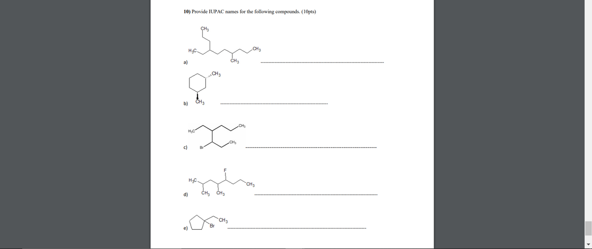 10) Provide IUPAC names for the following compounds. (10pts)
ÇH3
H;C.
CH3
a)
ČH3
CH3
b)
CH3
CH3
H3C
CH3
c)
H;C.
CH3
d)
ČH3
CH3
`CH3
Br
e)
